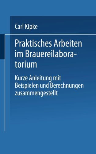 Cover for Carl Kipke · Praktisches Arbeiten Im Brauereilaboratorium: Kurze Anleitung Mit Beispielen Und Berechnungen Zusammengestellt (Paperback Book) [1906 edition] (1906)