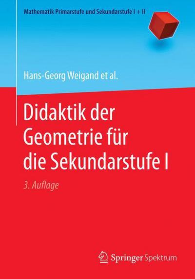 Cover for Hans-Georg Weigand · Didaktik Der Geometrie Fur Die Sekundarstufe I - Mathematik Primarstufe Und Sekundarstufe I + II (Paperback Book) [3rd 3., Erw. U. Uberarb. Aufl. 2018 edition] (2018)