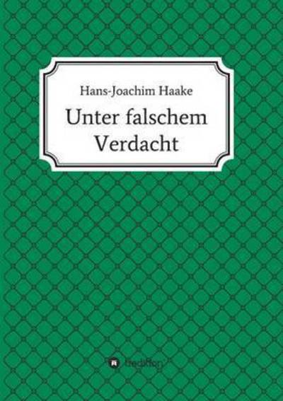 Cover for Hans-joachim Haake · Unter Falschem Verdacht (Paperback Book) (2015)