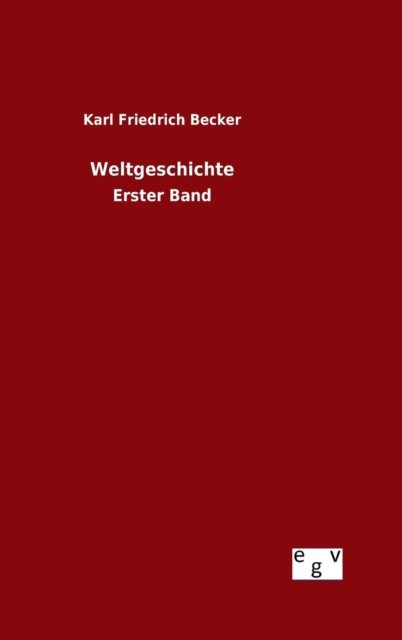 Cover for Karl Friedrich Becker · Weltgeschichte (Gebundenes Buch) (2015)