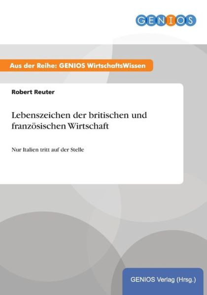 Cover for Robert Reuter · Lebenszeichen der britischen und franzoesischen Wirtschaft: Nur Italien tritt auf der Stelle (Paperback Book) (2015)