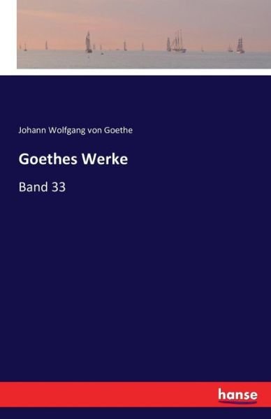 Cover for Johann Wolfgang Von Goethe · Goethes Werke: Band 33 (Paperback Book) (2016)
