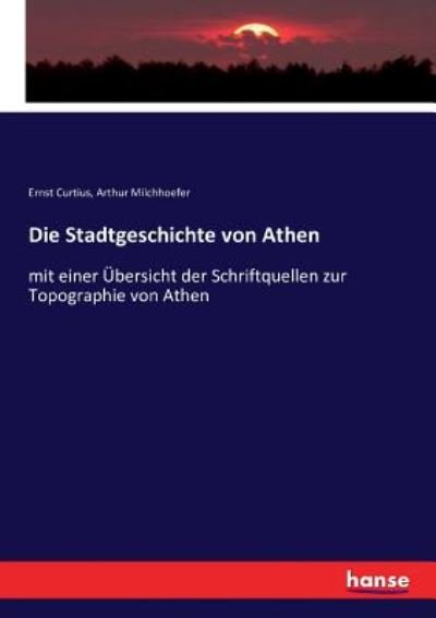 Cover for Ernst Curtius · Die Stadtgeschichte von Athen: mit einer UEbersicht der Schriftquellen zur Topographie von Athen (Paperback Book) (2016)