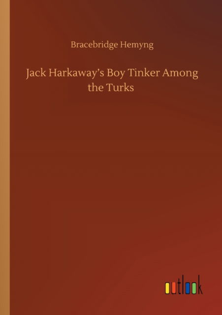 Jack Harkaway's Boy Tinker Among the Turks - Bracebridge Hemyng - Books - Outlook Verlag - 9783752313161 - July 17, 2020