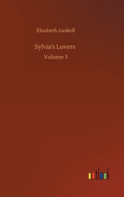 Cover for Elizabeth Cleghorn Gaskell · Sylvia's Lovers: Volume 3 (Hardcover bog) (2020)