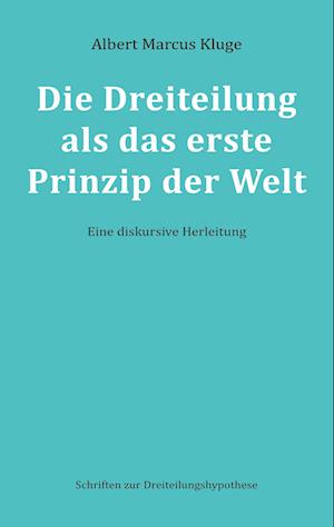 Cover for Albert Marcus Kluge · Die Dreiteilung als das erste Prinzip der Welt (Paperback Book) (2022)