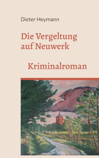 Cover for Dieter Heymann · Die Vergeltung auf Neuwerk (Book) (2023)