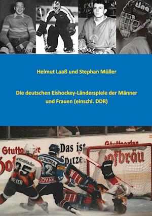 Cover for Helmut Laaß · Die deutschen Eishockey-Länderspiele der Männer und Frauen (einschl. DDR) (Book) (2024)