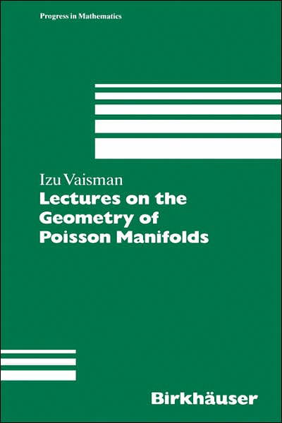 Cover for Izu Vaisman · Lectures on the Geometry of Poisson Manifolds - Progress in Mathematics (Hardcover Book) [1994 edition] (1994)