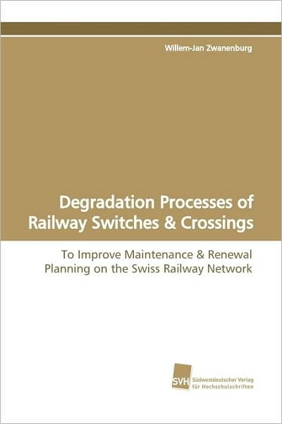 Cover for Willem-jan Zwanenburg · Degradation Processes of Railway Switches: to Improve Maintenance (Pocketbok) (2009)