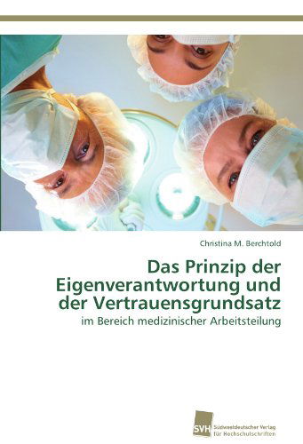 Cover for Christina M. Berchtold · Das Prinzip Der Eigenverantwortung Und Der Vertrauensgrundsatz: Im Bereich Medizinischer Arbeitsteilung (Paperback Book) [German edition] (2012)