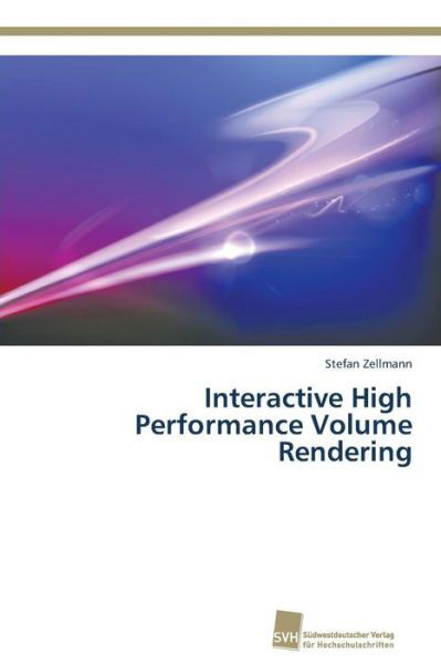 Cover for Zellmann Stefan · Interactive High Performance Volume Rendering (Paperback Book) (2014)