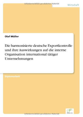 Cover for Olaf Müller · Die Harmonisierte Deutsche Exportkontrolle Und Ihre Auswirkungen Auf Die Interne Organisation International Tätiger Unternehmungen (Paperback Book) [German edition] (2001)