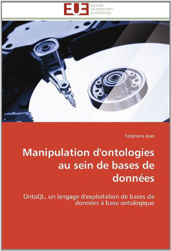 Cover for Stéphane Jean · Manipulation D'ontologies Au Sein De Bases De Données: Ontoql, Un Langage D'exploitation De Bases De Données À Base Ontologique (Paperback Bog) [French edition] (2018)