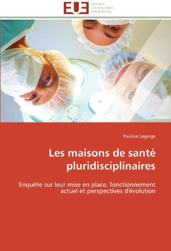 Cover for Pauline Lagerge · Les Maisons De Santé Pluridisciplinaires: Enquête Sur Leur Mise en Place, Fonctionnement Actuel et Perspectives D'évolution (Paperback Book) [French edition] (2018)