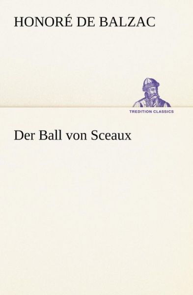 Der Ball Von Sceaux (Tredition Classics) (German Edition) - Honoré De Balzac - Books - tredition - 9783842403161 - May 8, 2012