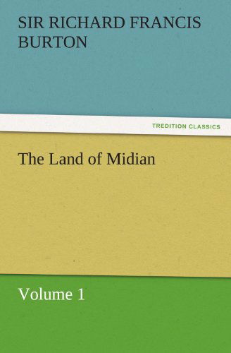 Cover for Sir Richard Francis Burton · The Land of Midian: Volume 1 (Tredition Classics) (Paperback Bog) (2011)