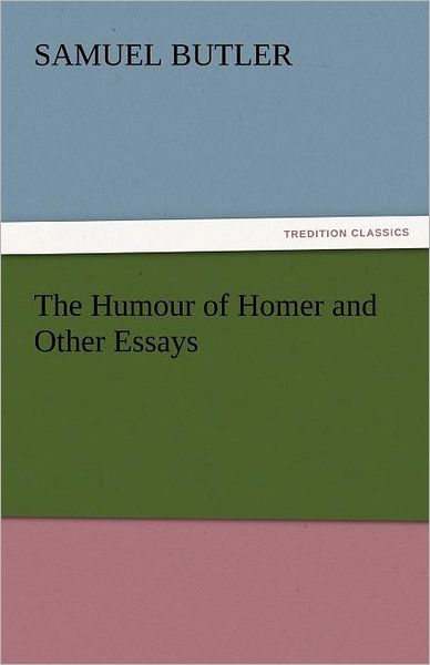 Cover for Samuel Butler · The Humour of Homer and Other Essays (Tredition Classics) (Paperback Book) (2011)