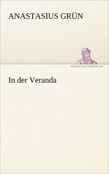 Cover for Anastasius Grün · In Der Veranda (Tredition Classics) (German Edition) (Taschenbuch) [German edition] (2012)