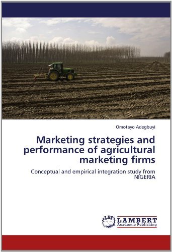 Cover for Omotayo Adegbuyi · Marketing Strategies and Performance of Agricultural Marketing Firms: Conceptual and Empirical Integration Study from Nigeria (Pocketbok) (2012)