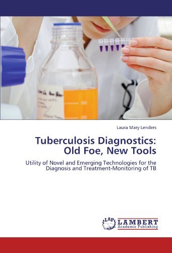 Laura Mary Lenders · Tuberculosis Diagnostics: Old Foe, New Tools: Utility of Novel and Emerging Technologies for the Diagnosis and Treatment-monitoring of Tb (Paperback Bog) (2011)