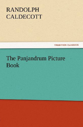 The Panjandrum Picture Book (Tredition Classics) - Randolph Caldecott - Books - tredition - 9783847213161 - February 23, 2012