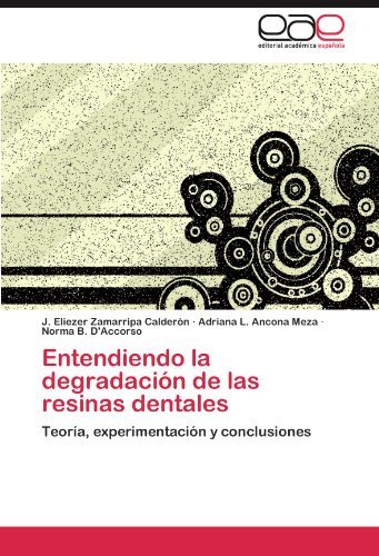 Cover for Norma B. D'accorso · Entendiendo La Degradación De Las Resinas Dentales: Teoría, Experimentación Y Conclusiones (Paperback Book) [Spanish edition] (2011)
