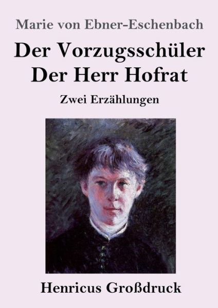 Der Vorzugsschuler / Der Herr Hofrat (Grossdruck) - Marie Von Ebner-Eschenbach - Bøker - Henricus - 9783847833161 - 10. mars 2019