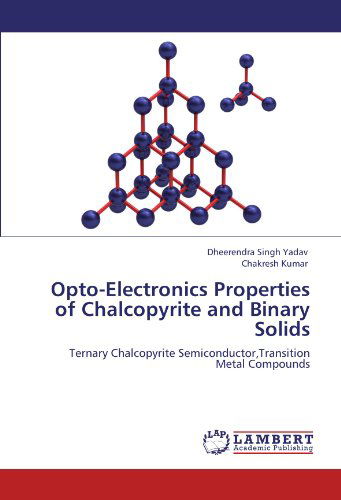 Cover for Chakresh Kumar · Opto-electronics Properties of Chalcopyrite and Binary Solids: Ternary Chalcopyrite Semiconductor,transition Metal Compounds (Paperback Bog) (2012)
