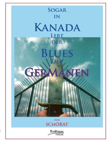 Cover for Wolfgang Zebra Schorat · Sogar in Kanada Lebt Der Blues Der Germanen (Paperback Bog) (2015)