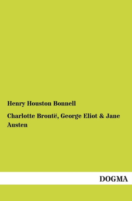 Charlotte Bronte, George Eliot - Henry Houston Bonnell - Books - DOGMA - 9783955079161 - January 6, 2013