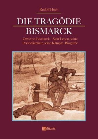 Cover for Huch · Die Tragödie Bismarck: Otto von Bi (Book) (2018)