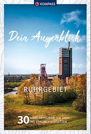 Cover for KOMPASS-Karten GmbH · KOMPASS Dein Augenblick Ruhrgebiet (Taschenbuch) (2022)