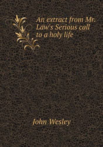 An Extract from Mr. Law's Serious Call to a Holy Life - John Wesley - Bücher - Book on Demand Ltd. - 9785518797161 - 12. November 2013