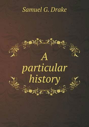 Cover for Samuel G. Drake · A Particular History (Paperback Book) (2014)