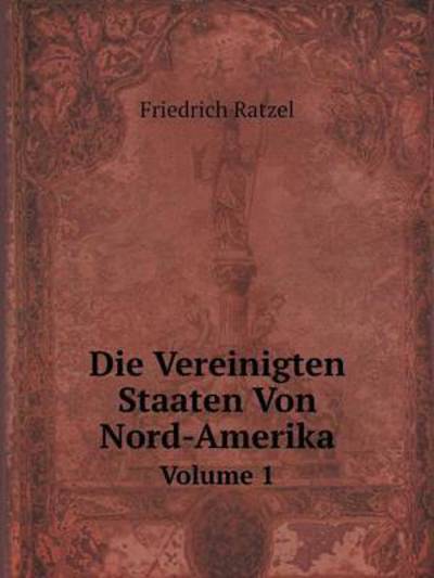 Cover for Friedrich Ratzel · Die Vereinigten Staaten Von Nord-amerika Volume 1 (Paperback Book) [German edition] (2014)