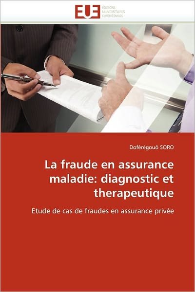 Cover for Dofèrègouô Soro · La Fraude en Assurance Maladie: Diagnostic et Therapeutique: Etude De Cas De Fraudes en Assurance Privée (Pocketbok) [French edition] (2018)