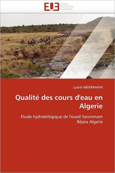 Cover for Lyazid Abderrahim · Qualité Des Cours D'eau en Algerie: Etude Hydrobilogique De L'oued Soummam Béjaia Algerie (Taschenbuch) [French edition] (2018)