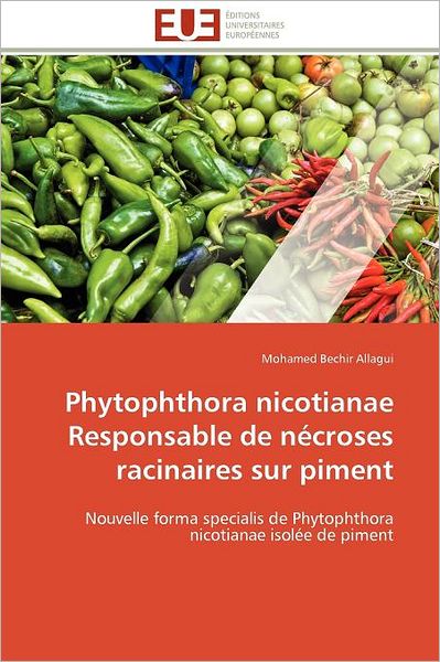 Cover for Mohamed Bechir Allagui · Phytophthora Nicotianae Responsable De Nécroses Racinaires Sur Piment: Nouvelle Forma Specialis De Phytophthora Nicotianae  Isolée De Piment (Paperback Book) [French edition] (2018)