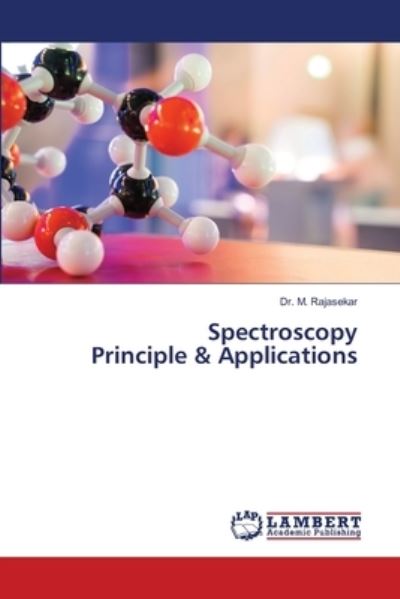 Spectroscopy Principle & Applications - Dr M Rajasekar - Books - LAP Lambert Academic Publishing - 9786203582161 - March 25, 2021