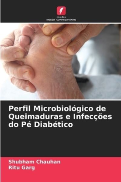 Cover for Shubham Chauhan · Perfil Microbiologico de Queimaduras e Infeccoes do Pe Diabetico (Paperback Book) (2021)