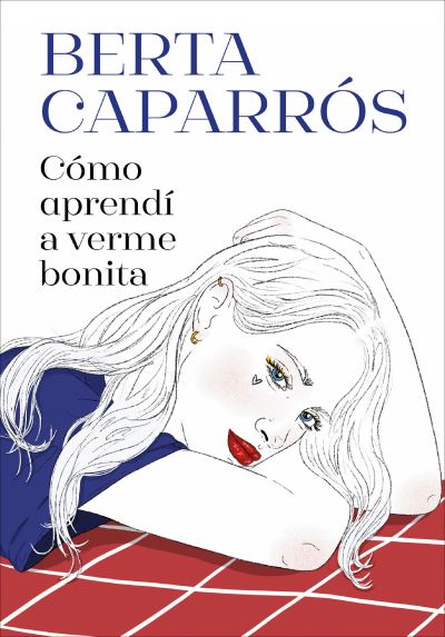 Cómo Aprendí a Verme Bonita / How I Learned to See Myself Beautiful - Berta Caparros - Książki - Penguin Random House Grupo Editorial - 9788419848161 - 20 sierpnia 2024