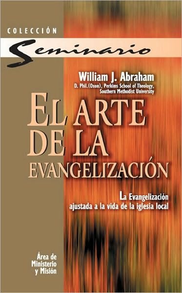 Cover for William J. Abraham · El arte de la evangelizacion: La evangelizacion ajustada a la vida de la iglesia local (Paperback Book) [Spanish edition] (2009)