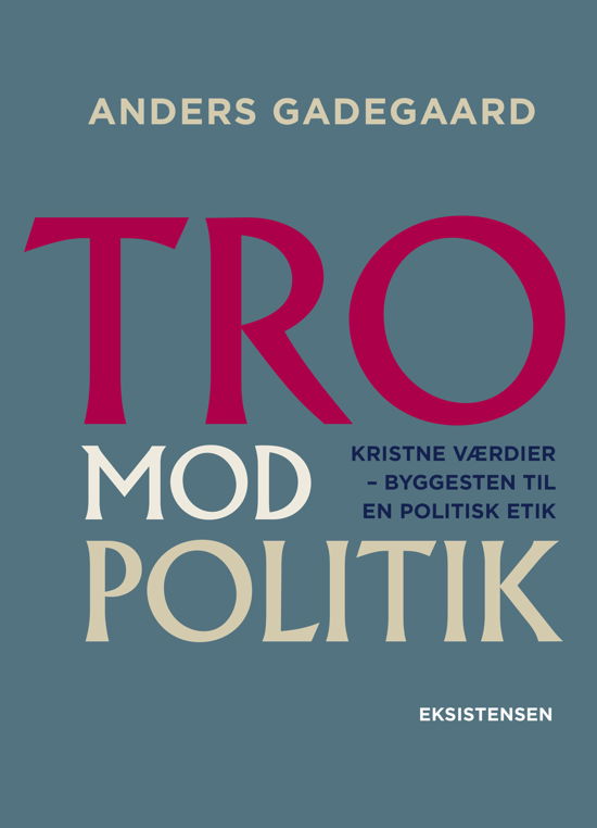 Tro Mod Politik - Anders Gadegaard - Bøger - Eksistensen - 9788741006161 - 12. november 2019