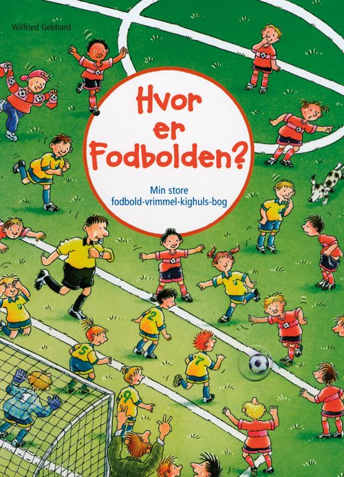 Cover for Wilfried Gebhard · Hvor er fodbolden? (Bound Book) [1er édition] [Indbundet] (2009)