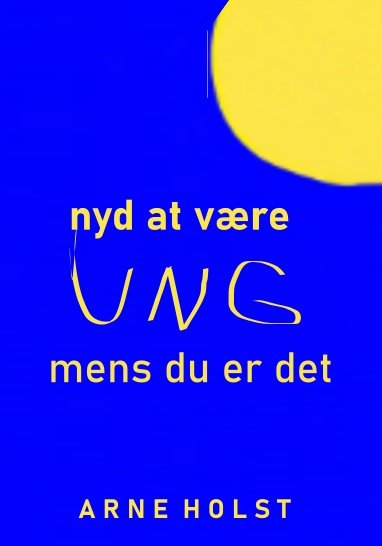 Cover for Arne Holst · Nyd at være ung (Hardcover Book) [1st edition] (2023)