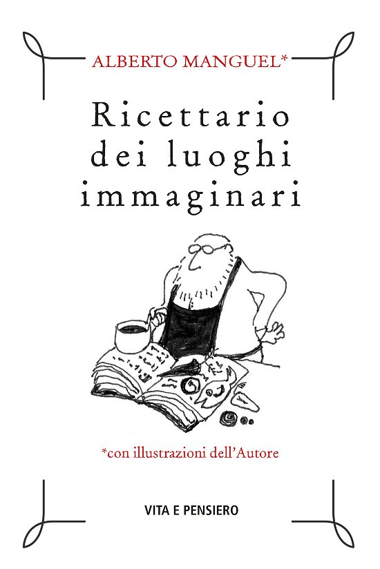 Cover for Alberto Manguel · Ricettario Dei Luoghi Immaginari (Bok)
