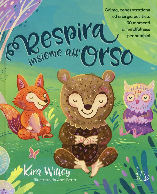 Cover for Kira Willey · Respira Insieme All'Orso. Calma, Concentrazione Ed Energia Positiva. 30 Momenti Di Mindfulness Per Bambini (Book)