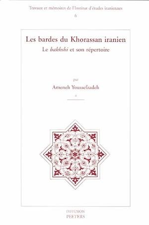 Les Bardes Du Khorassan Iranien Le Bakhshi et Son Repertoire (Travaux et Memoires De L'institut D'etudes Iraniennes) - A Youssefzadeh - Bøger - Peeters Publishers - 9789042911161 - 10. juni 2002