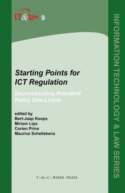 Starting Points for ICT Regulation: Deconstructing Prevalent Policy One-liners - Information Technology and Law Series - Bert-jaap Koops - Libros - T.M.C. Asser Press - 9789067042161 - 22 de mayo de 2006